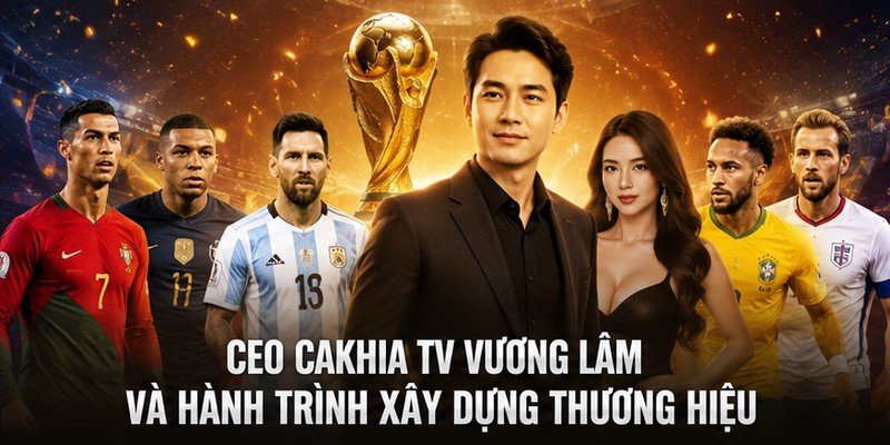 Ceo Cakhia TV Vương Lâm