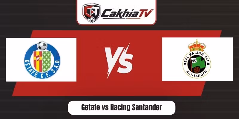 Nhận Định Getafe Vs Racing Santander – Dự Đoán Trận Ngày 24/8