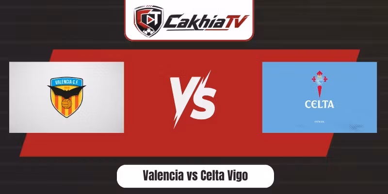 Nhận Định Valencia vs Celta Vigo – Vòng 2 La Liga Ngày 23/08