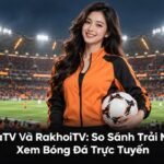 CakhiaTV và RakhoiTV